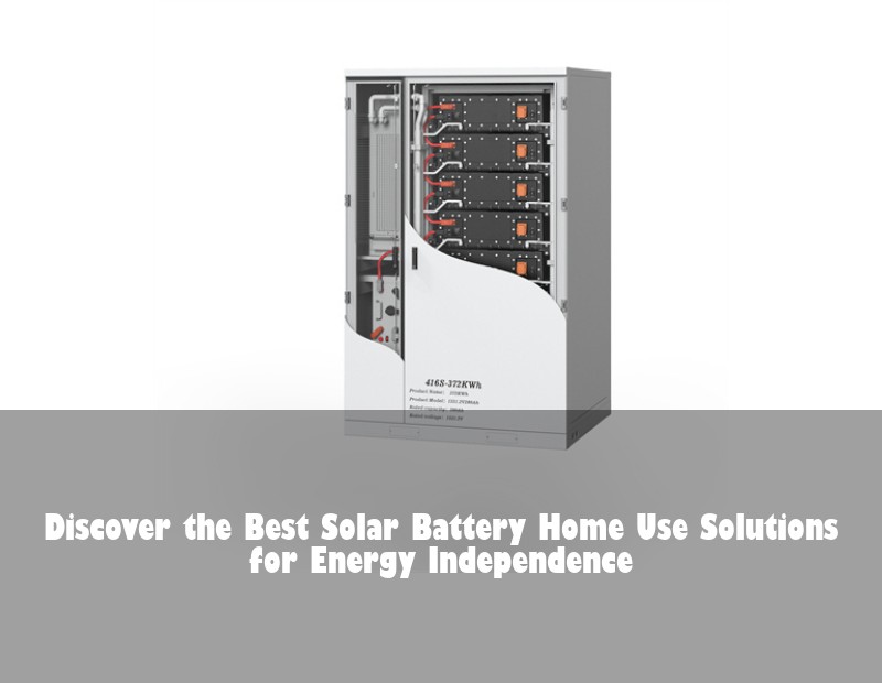 Discover the Best Solar Battery Home Use Solutions for Energy Independence