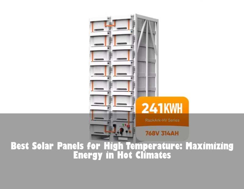 Best Solar Panels for High Temperature: Maximizing Energy in Hot Climates
