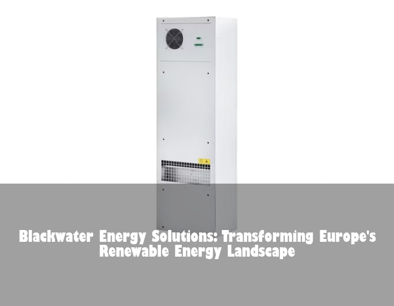 Blackwater Energy Solutions: Transforming Europe's Renewable Energy Landscape