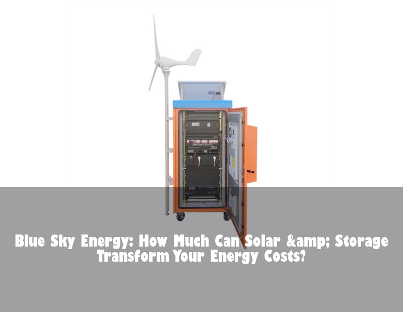Blue Sky Energy: How Much Can Solar &amp; Storage Transform Your Energy Costs? | Huijue Solar