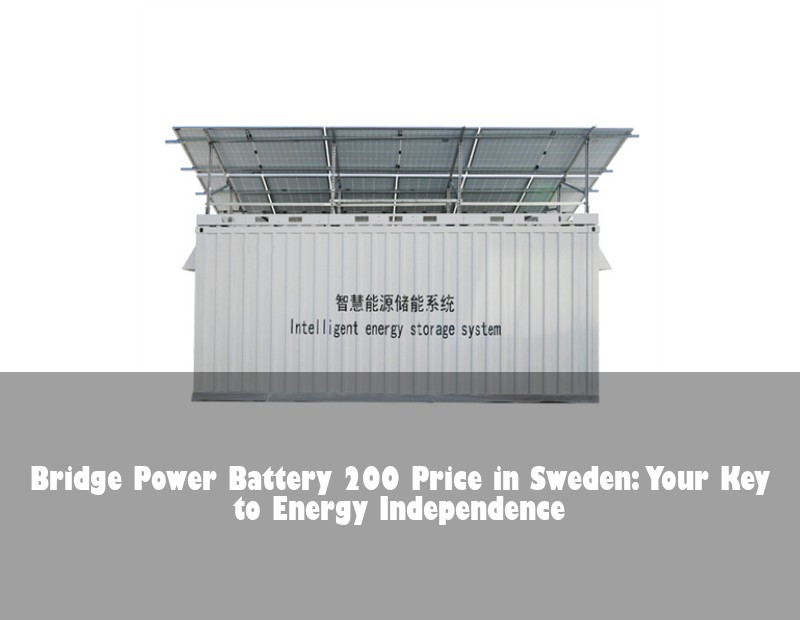 Bridge Power Battery 200 Price in Sweden: Your Key to Energy Independence