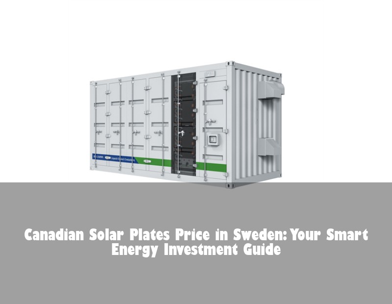 Canadian Solar Plates Price in Sweden: Your Smart Energy Investment Guide | Huijue Solar