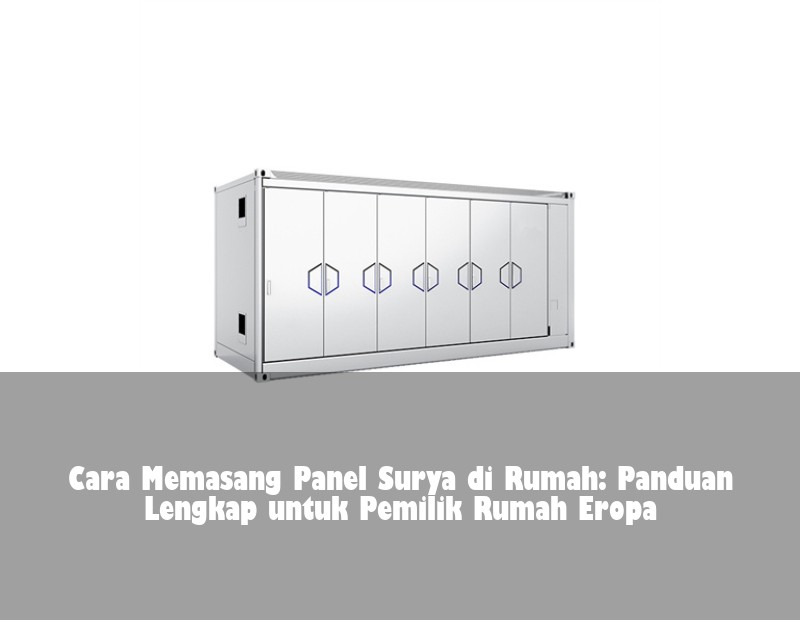 Cara Memasang Panel Surya di Rumah: Panduan Lengkap untuk Pemilik Rumah Eropa