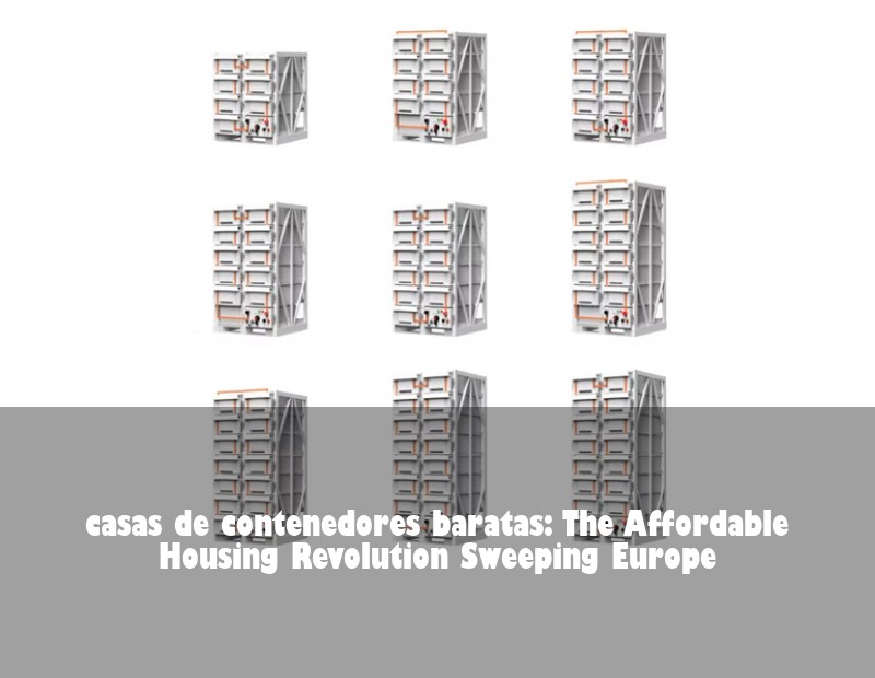 casas de contenedores baratas: The Affordable Housing Revolution Sweeping Europe