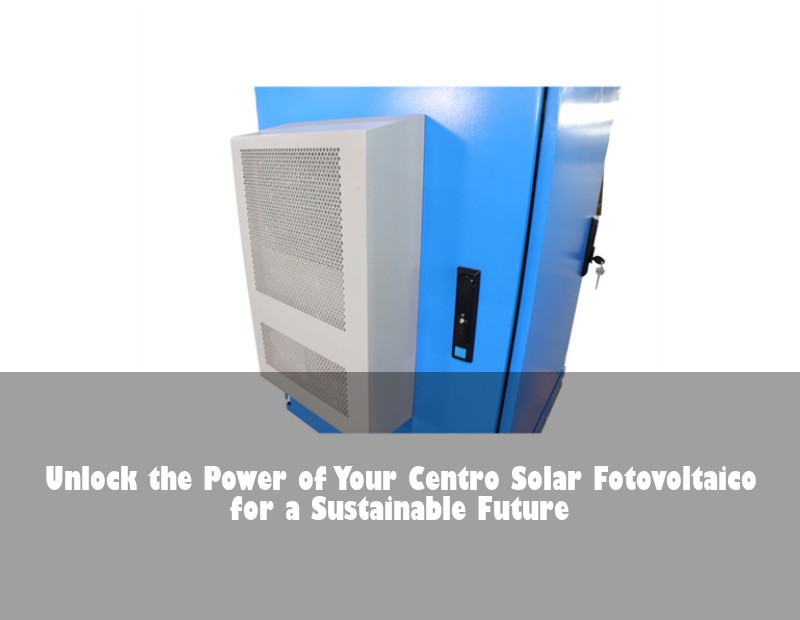 Unlock the Power of Your Centro Solar Fotovoltaico for a Sustainable Future | Huijue Solar
