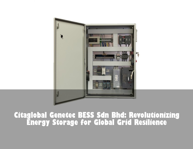 Citaglobal Genetec BESS Sdn Bhd: Revolutionizing Energy Storage for Global Grid Resilience | Huijue Solar