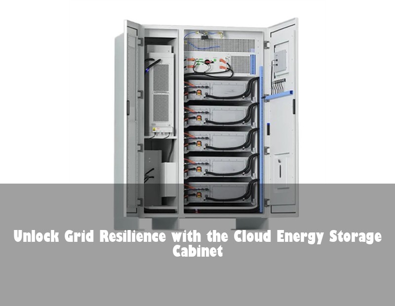 Unlock Grid Resilience with the Cloud Energy Storage Cabinet