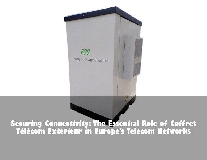 Securing Connectivity: The Essential Role of Coffret Télécom Extérieur in Europe's Telecom Networks | Huijue Solar