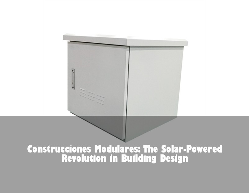 Construcciones Modulares: The Solar-Powered Revolution in Building Design | Huijue Solar