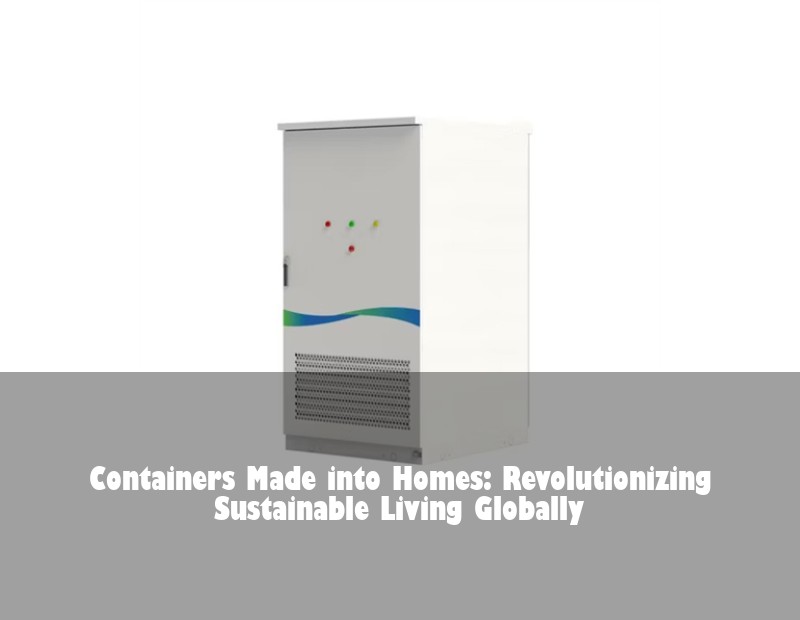 Containers Made into Homes: Revolutionizing Sustainable Living Globally