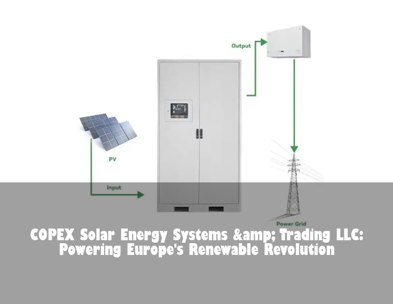 COPEX Solar Energy Systems &amp; Trading LLC: Powering Europe's Renewable Revolution | Huijue Solar