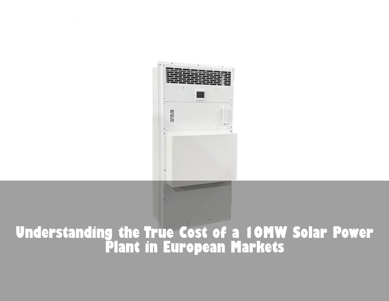 Understanding the True Cost of a 10MW Solar Power Plant in European Markets