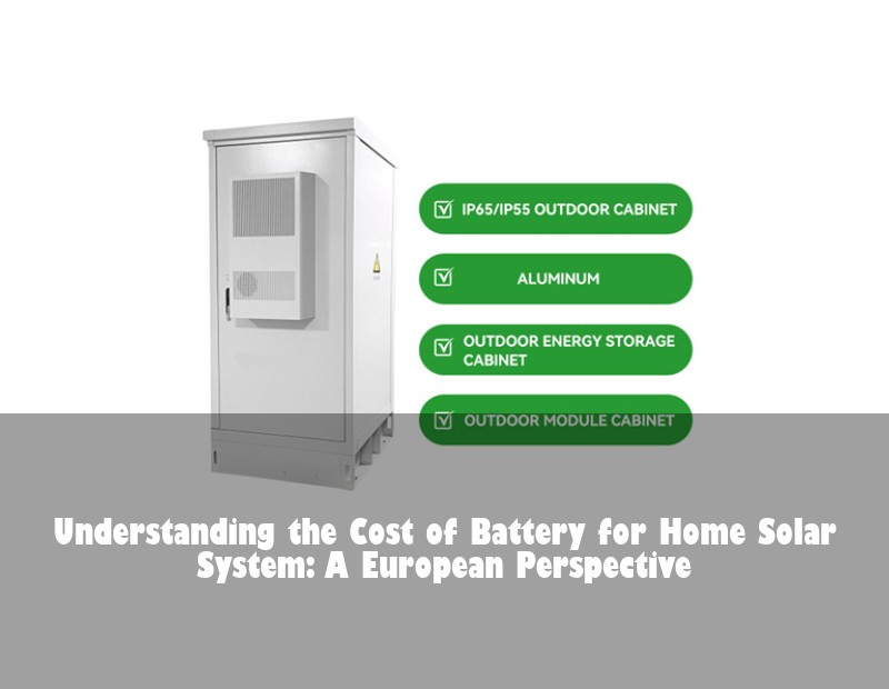 Understanding the Cost of Battery for Home Solar System: A European Perspective | Huijue Solar