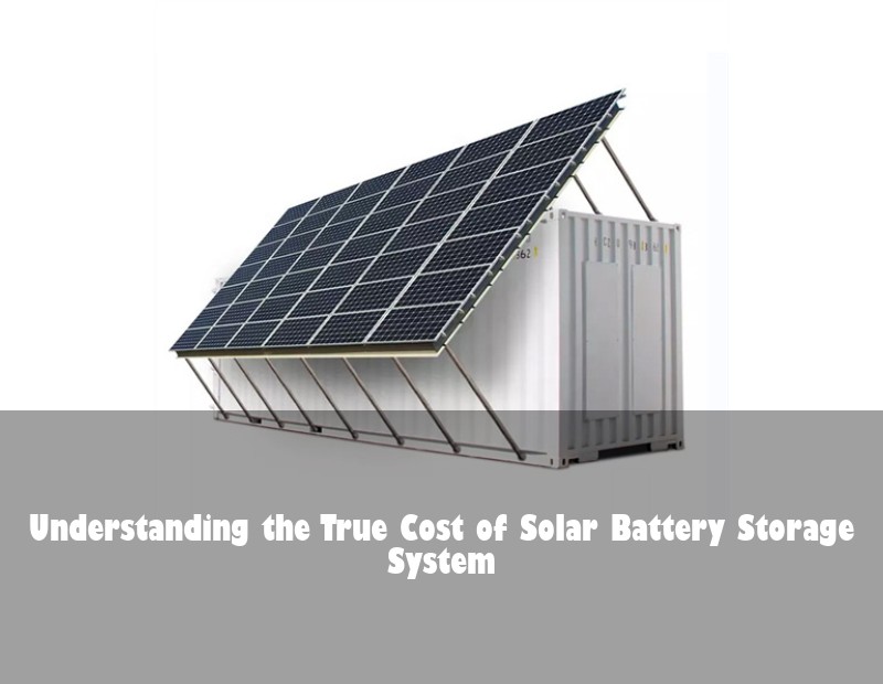 Understanding the True Cost of Solar Battery Storage System