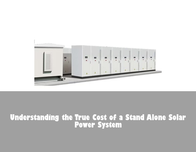 Understanding the True Cost of a Stand Alone Solar Power System