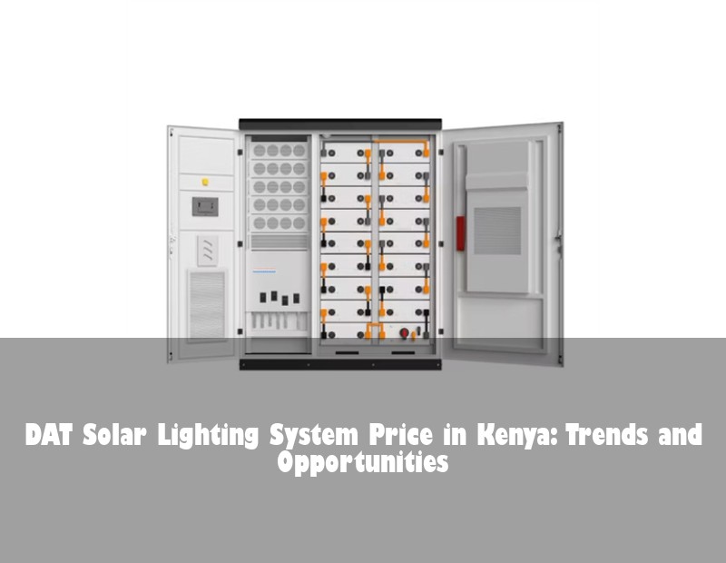 DAT Solar Lighting System Price in Kenya: Trends and Opportunities