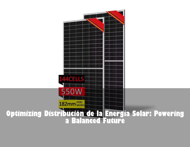 Optimizing Distribución de la Energía Solar: Powering a Balanced Future