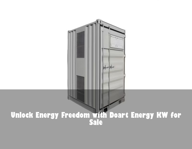 Unlock Energy Freedom with Doart Energy KW for Sale | Huijue Solar