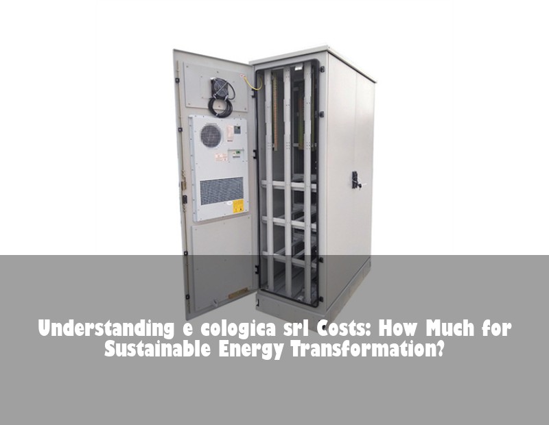 Understanding e cologica srl Costs: How Much for Sustainable Energy Transformation?