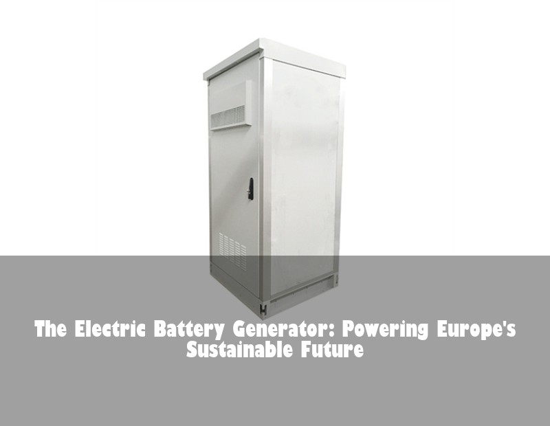 The Electric Battery Generator: Powering Europe's Sustainable Future