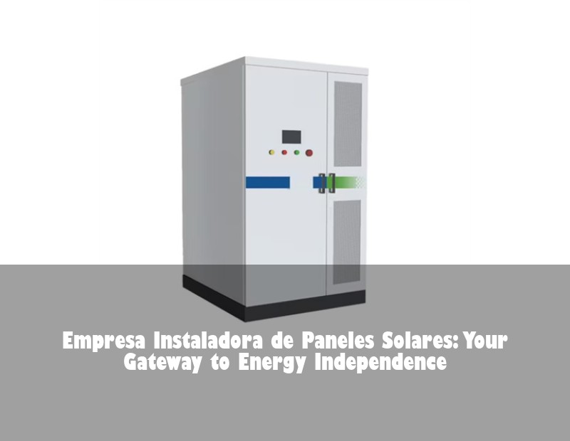 Empresa Instaladora de Paneles Solares: Your Gateway to Energy Independence | Huijue Solar