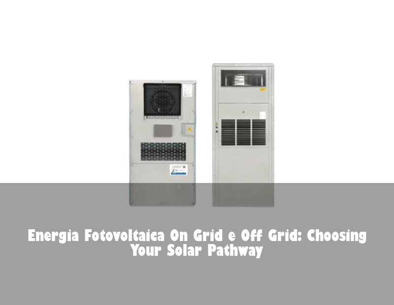 Energia Fotovoltaica On Grid e Off Grid: Choosing Your Solar Pathway