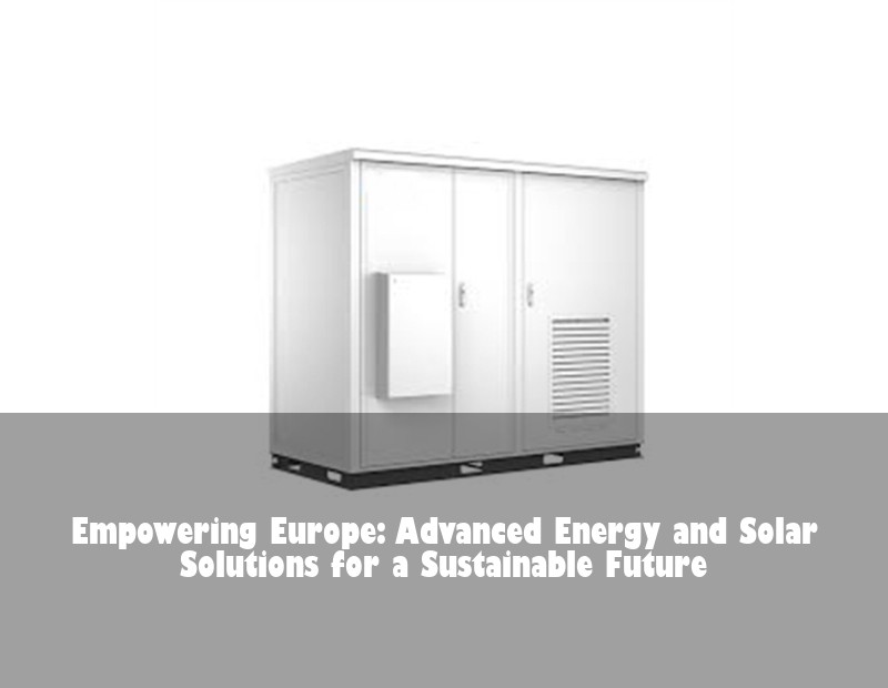Empowering Europe: Advanced Energy and Solar Solutions for a Sustainable Future