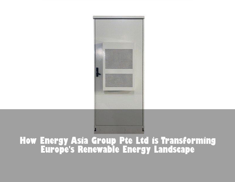 How Energy Asia Group Pte Ltd is Transforming Europe's Renewable Energy Landscape