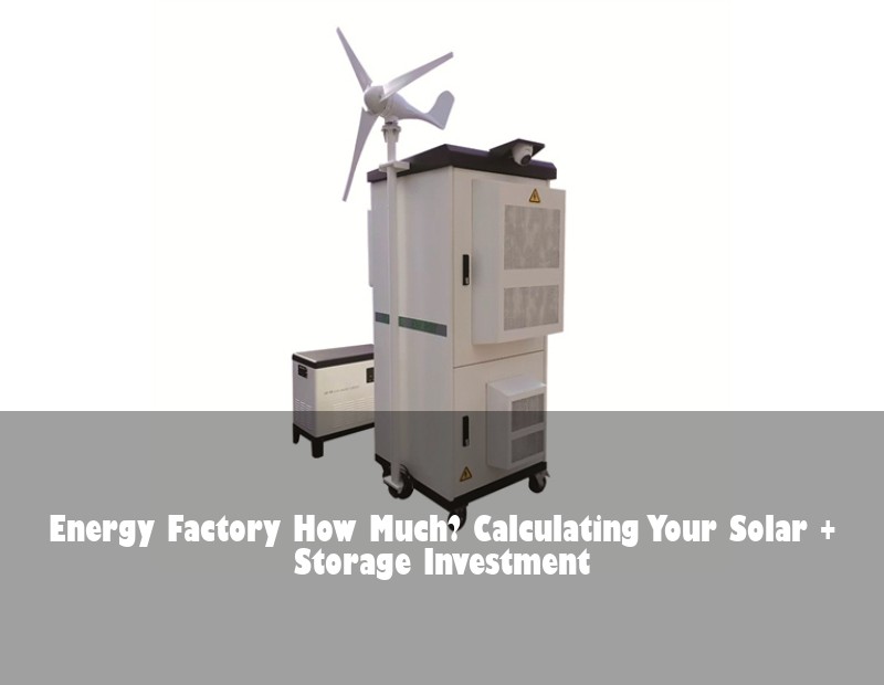 Energy Factory How Much? Calculating Your Solar + Storage Investment