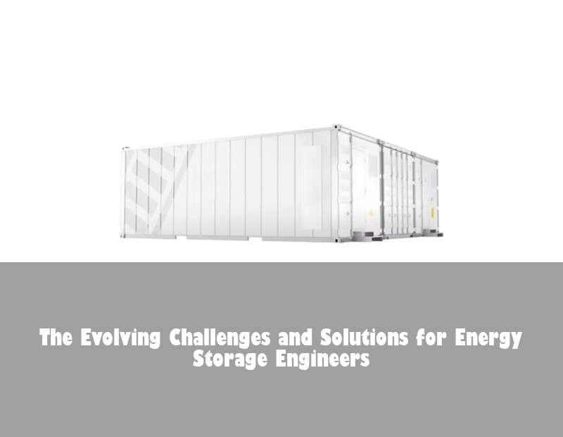 The Evolving Challenges and Solutions for Energy Storage Engineers
