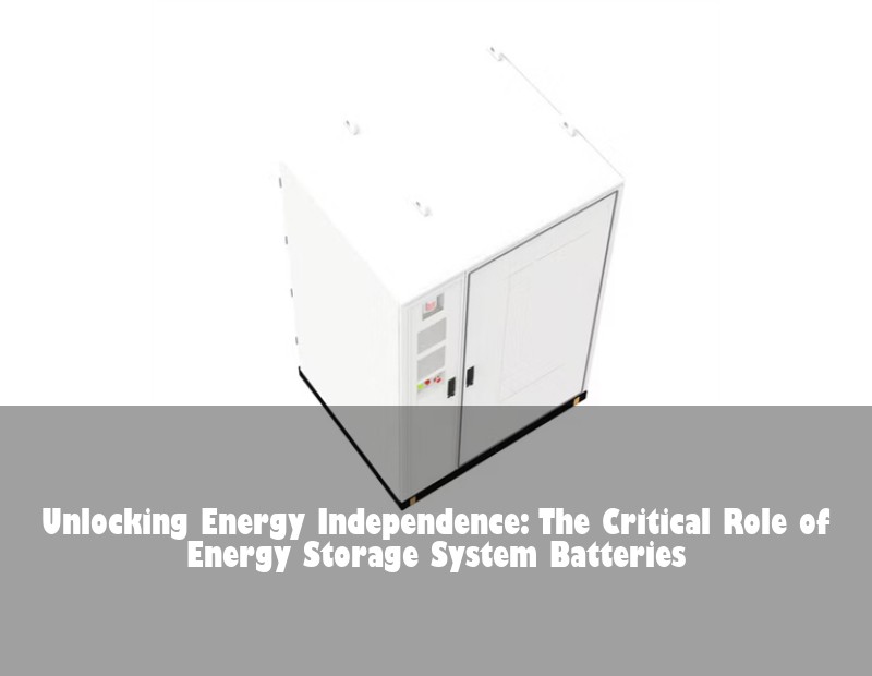 Unlocking Energy Independence: The Critical Role of Energy Storage System Batteries | Huijue Solar