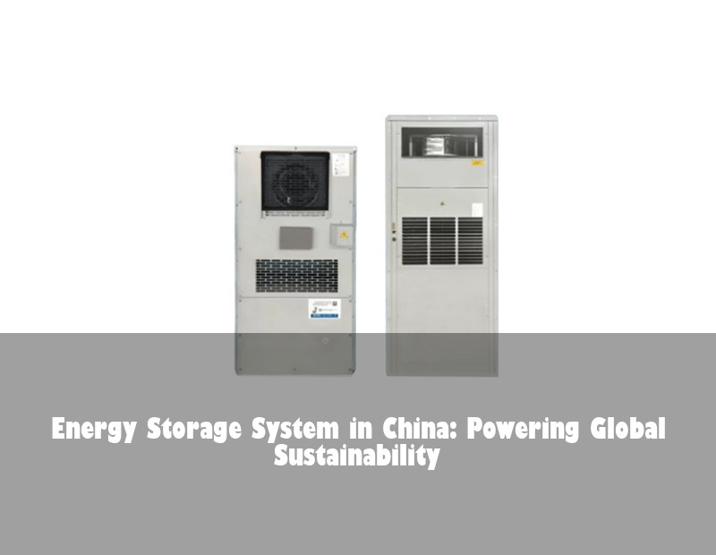 Energy Storage System in China: Powering Global Sustainability
