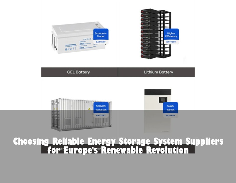 Choosing Reliable Energy Storage System Suppliers for Europe's Renewable Revolution