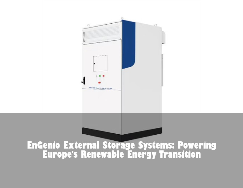 EnGenio External Storage Systems: Powering Europe's Renewable Energy Transition