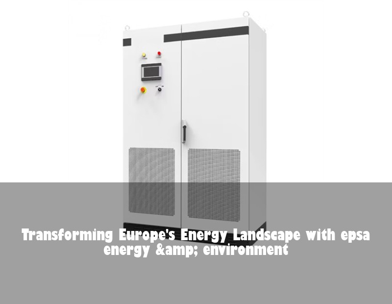 Transforming Europe's Energy Landscape with epsa energy &amp; environment | Huijue Solar