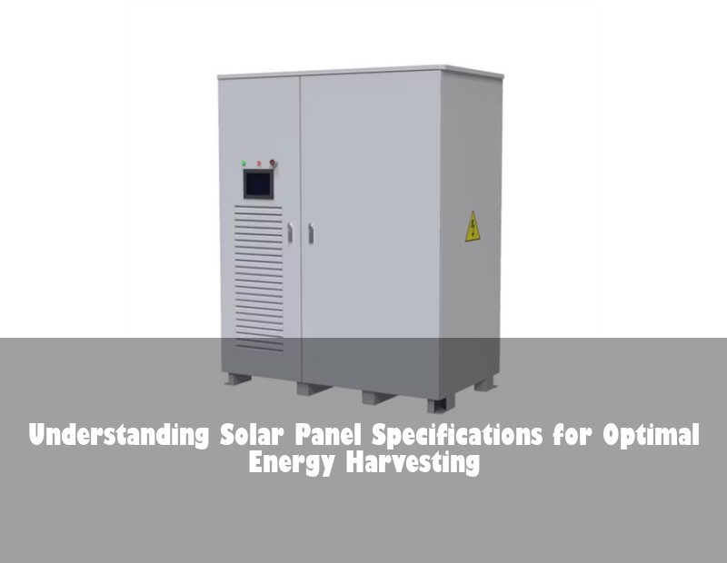 Understanding Solar Panel Specifications for Optimal Energy Harvesting