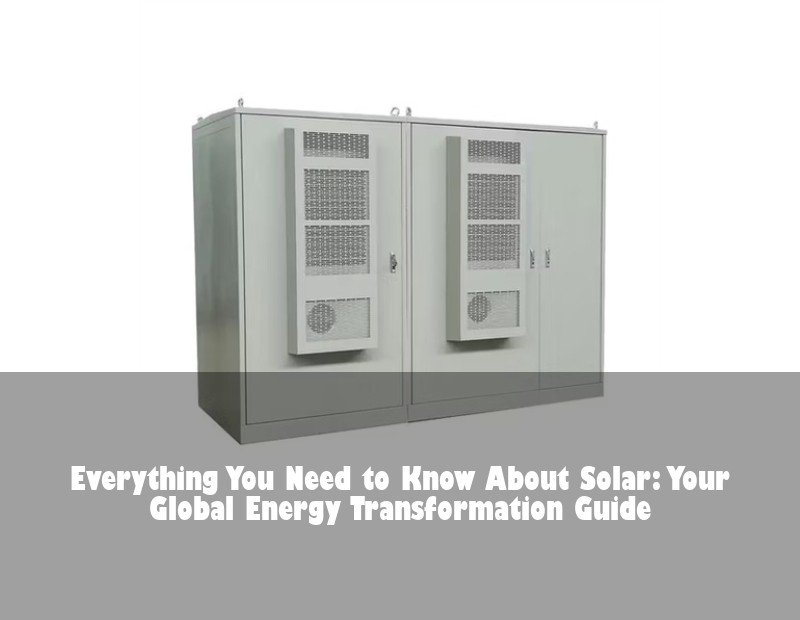 Everything You Need to Know About Solar: Your Global Energy Transformation Guide
