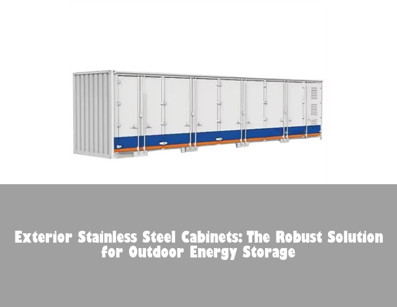 Exterior Stainless Steel Cabinets: The Robust Solution for Outdoor Energy Storage