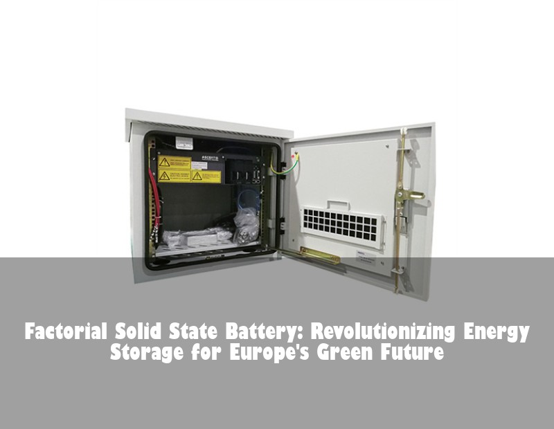 Factorial Solid State Battery: Revolutionizing Energy Storage for Europe's Green Future | Huijue Solar