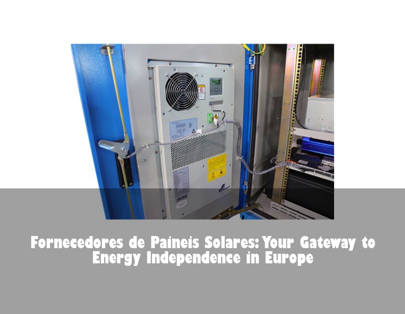 Fornecedores de Paineis Solares: Your Gateway to Energy Independence in Europe