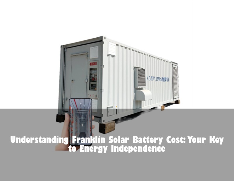 Understanding Franklin Solar Battery Cost: Your Key to Energy Independence