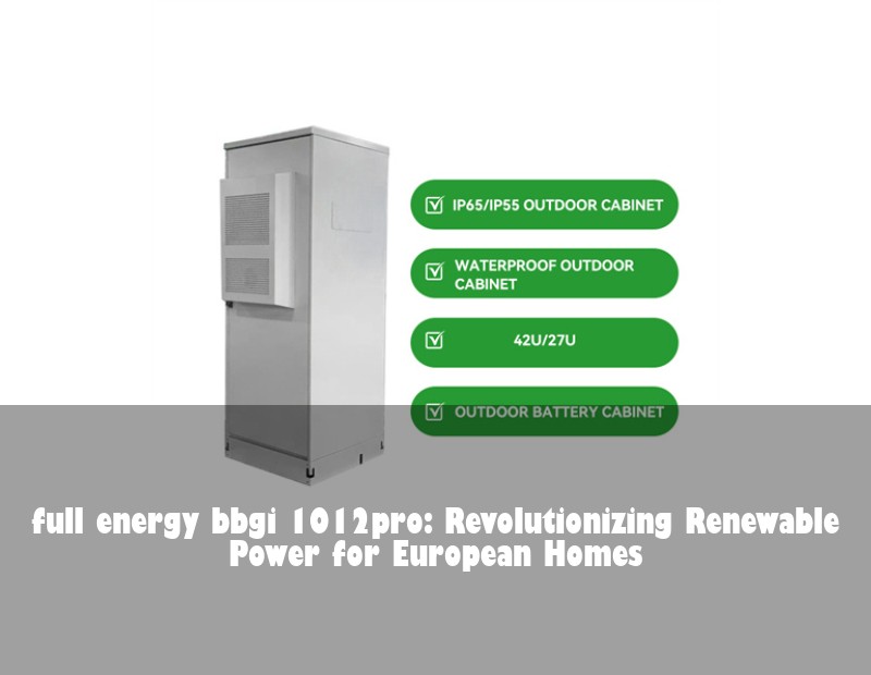 full energy bbgi 1012pro: Revolutionizing Renewable Power for European Homes