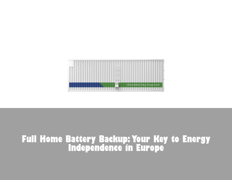 Full Home Battery Backup: Your Key to Energy Independence in Europe
