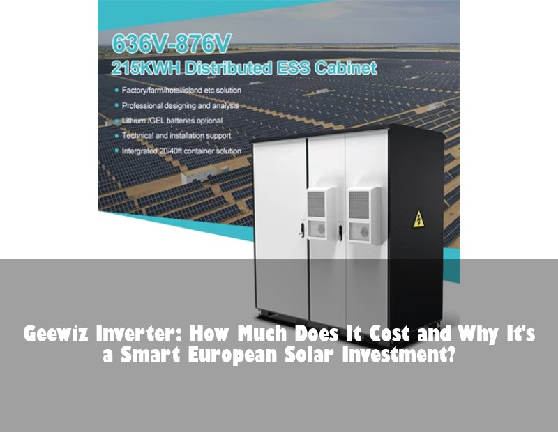 Geewiz Inverter: How Much Does It Cost and Why It's a Smart European Solar Investment?