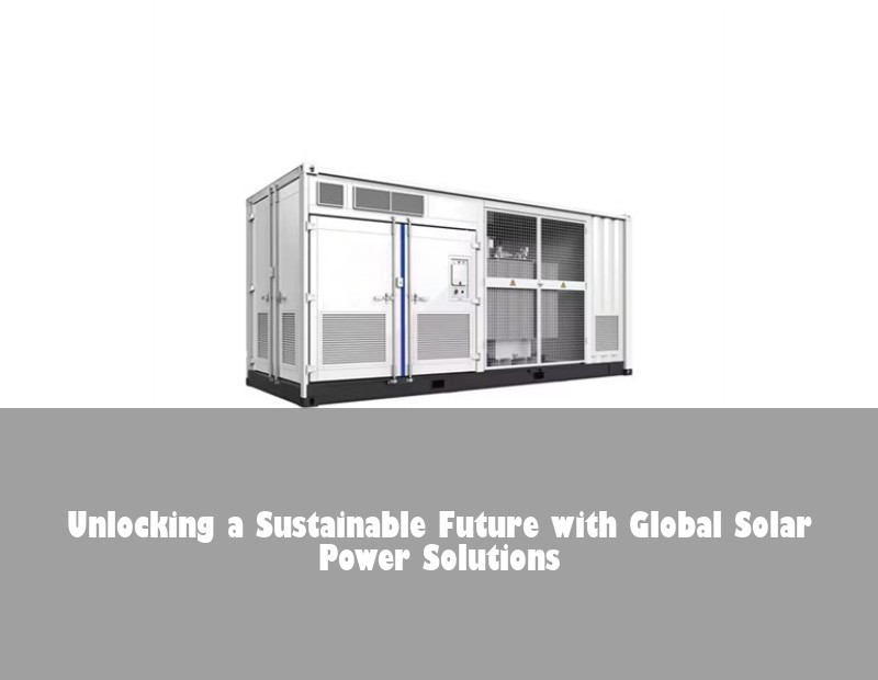 Unlocking a Sustainable Future with Global Solar Power Solutions