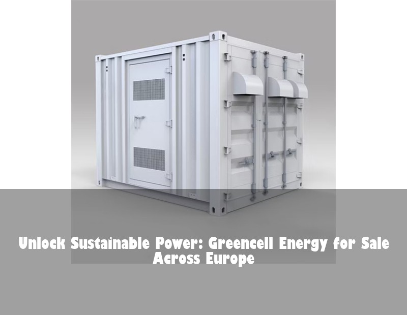 Unlock Sustainable Power: Greencell Energy for Sale Across Europe