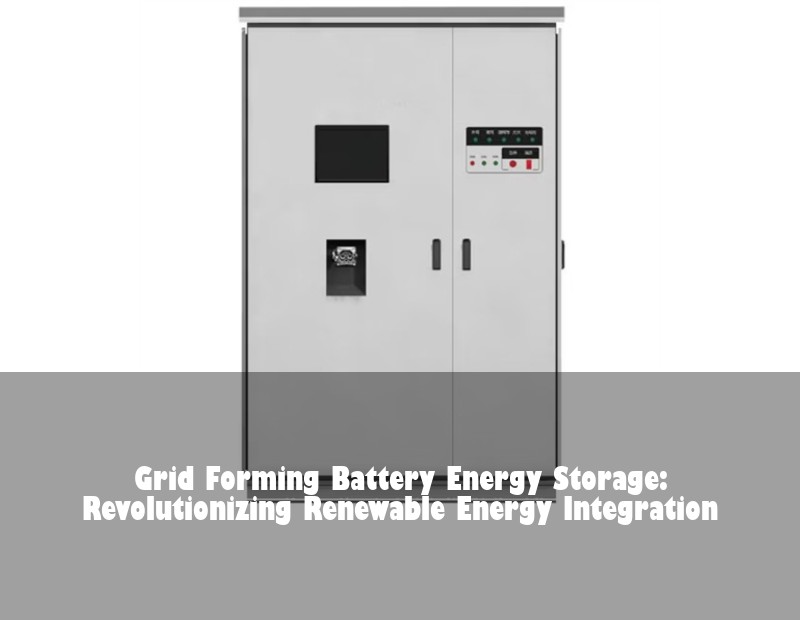 Grid Forming Battery Energy Storage: Revolutionizing Renewable Energy Integration | Huijue Solar