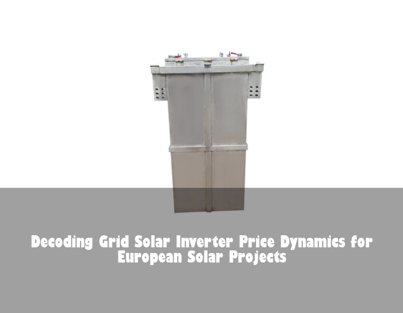 Decoding Grid Solar Inverter Price Dynamics for European Solar Projects