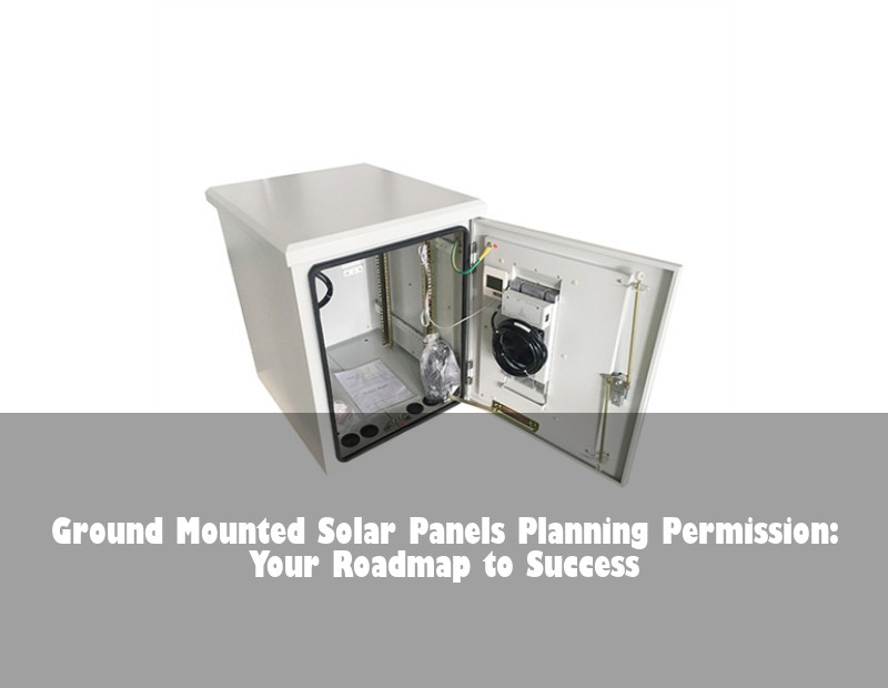 Ground Mounted Solar Panels Planning Permission: Your Roadmap to Success
