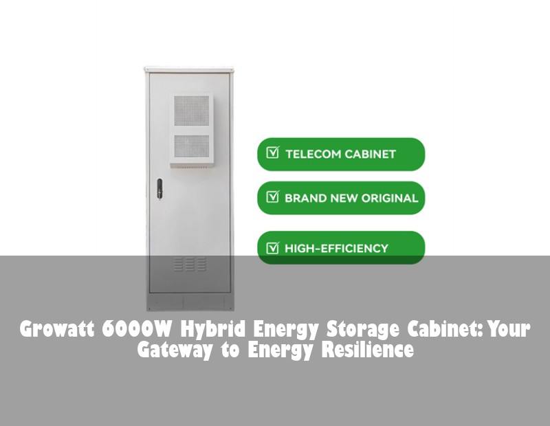 Growatt 6000W Hybrid Energy Storage Cabinet: Your Gateway to Energy Resilience | Huijue Solar